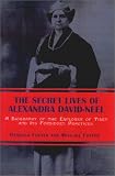The Secret Lives of Alexandra David-Neel: A Biography of the Explorer of Tibet and Its Forbidden Practices