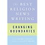 Changing Boundaries: The Best Religion News Writing