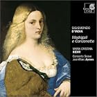 Sigismondo D'India: Madrigali e Canzonette by  D'India, Kiehr, Aymes, and Concerto Soave 