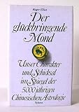 Produkt-Bild: Der gl&uuml;ckbringende Mond. Unser Charakter und Schicksal im Spiegel der 5000j&auml;hrigen Chinesischen Astrologie. Deutsch von Sibyl Gr&auml;fin Sch&ouml;nfeldt