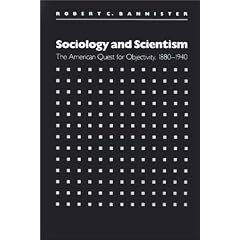 Sociology and Scientism: The American Quest for Objectivity, 1880-1940