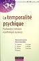 La temporalit� psychique : Psychanalyse, m�moire et pathologies du temps