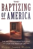 The Baptizing of America: The Religious Right`s Plans for the Rest of Us