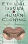 Ethical Issues in Human Cloning: Cross-Disciplinary Perspectives