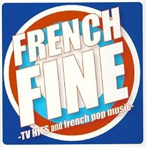 フレンチ・ファイン-TVヒッツ・アンド・フレンチ・ポップ・ミュージック