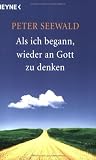 Als ich begann, wieder an Gott zu denken - Peter Seewald
