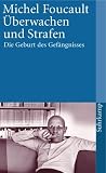 &Uuml;berwachen und Strafen: Die Geburt des Gef&auml;ngnisses (suhrkamp taschenbuch) - Michel Foucault