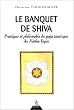 Le Banquet de Shiva. Pratiques et philosophie du yoga tantrique des Natha-Yogin