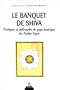 Le Banquet de Shiva. Pratiques et philosophie du yoga tantrique des Natha-Yogin