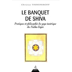 Le Banquet de Shiva. Pratiques et philosophie du yoga tantrique des Natha-Yogin