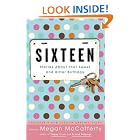 Click here to buy Sixteen: Stories About That Sweet and Bitter Birthday by Megan McCafferty.