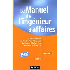 Le Manuel de l'ing�nieur d'affaires : Comment �tudier, vendre et r�aliser efficacement des contrats d'�quipements, de travaux ou de services