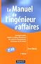 Le Manuel de l'ing�nieur d'affaires : Comment �tudier, vendre et r�aliser efficacement des contrats d'�quipements, de travaux ou de services