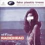 Fake Plastic Trees 2 / Bulletproof I Wish I