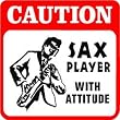 CAUTION: SAX PLAYER with attitude music sign