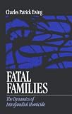Fatal Families: The Dynamics of Intrafamilial Homicide