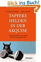 Tapfere Helden in der Akquise: Wie Sie mit Mut und Spa� neue Kunden gewinnen