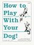 How to Play With Your Dog!