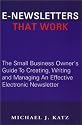 E-Newsletters That Work, The Small Business Owner's Guide To Creating, Writing and Managing An Effective Electronic Newsletter