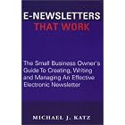 Click here to buy E-Newsletters That Work, The Small Business Owner's Guide To... by  Michael J. Katz.