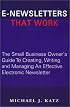 E-Newsletters That Work, The Small Business Owner's Guide To Creating, Writing and Managing An Effective Electronic Newsletter