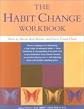 The Habit Change Workbook: How to Break Bad Habits and Form Good Ones