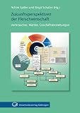 Produkt-Bild: Zukunftsperspektiven der Fleischwirtschaft: Verbraucher, M&auml;rkte, Gesch&auml;ftsbeziehungen