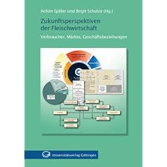 Zukunftsperspektiven der Fleischwirtschaft: Verbraucher, M�rkte, Gesch�ftsbeziehungen