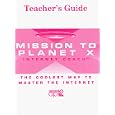 Mission to Planet X:  Internet Coach-Teacher's Guide (version 2.0)