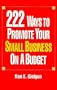 222 Ways to Promote Your Small Business on a Budget