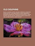 Produkt-Bild: Old Dolphins: Nigella Lawson, Hattie Jacques, Sophie Ellis-Bextor, Davina McCall, Kate Beckinsale, Susan Greenfield, Baroness Greenf