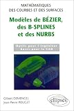 Modèles de Bézier, des b-splines et des nurbs: Outils pour l ingénieur, bases pour la CAO : mathématiques des courbes et des surfaces