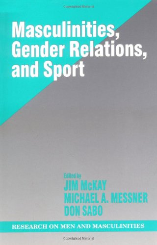 Masculinities, Gender Relations, and Sport (SAGE Series on Men and Masculinity)