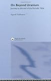 On Beyond Uranium: Journey to the End of the Periodic Table (Science Spectra Series)