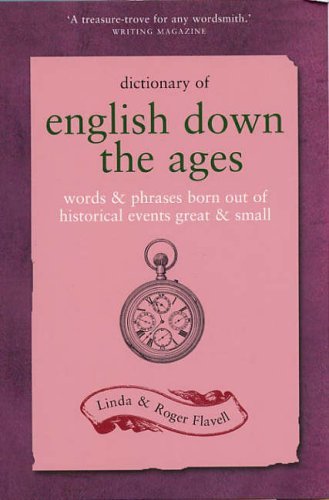 Kyle Cathie Dictionary of English Down the Ages: Words & Phrases Born Out of Historical Events Great & Small: Words and Phrases Born Out of Histor ...