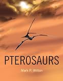Pterosaurs : natural history, evolution, anatomy