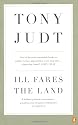 Ill Fares The Land: A Treatise On Our Present Discontents