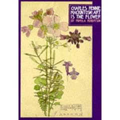 Charles Rennie Mackintosh: Art Is the Flower