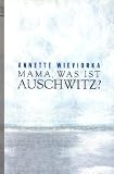 Mama, was ist Auschwitz?