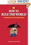 How to Rule the World: A Handbook for the Aspiring Dictator