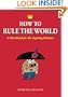 How to Rule the World: A Handbook for the Aspiring Dictator