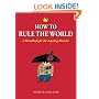 How to Rule the World: A Handbook for the Aspiring Dictator