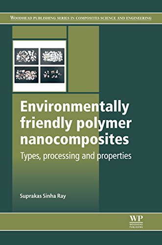 Environmentally Friendly Polymer Nanocomposites: Types, Processing and Properties (Woodhead Publishing Series in Composites Science and Engineering)