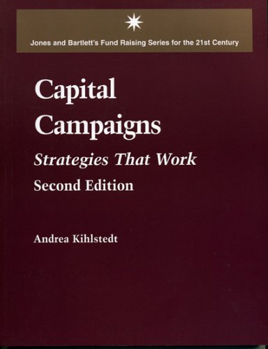 Capital Campaigns, 2nd Edition: Strategies That Work (Jones and Bartlett's Funding Raising Series for the 21st Century)
