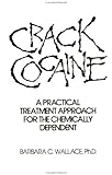 Crack Cocaine: A Practical Treatment Approach For The Chemically Dependent
