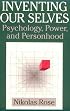Inventing our Selves: Psychology, Power, and Personhood (Cambridge Studies in the History of Psychology)