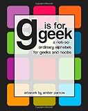 Image of G is for Geek: A Not-So-Ordinary Alphabet for Geeks and Noobs