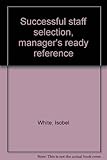 Successful staff selection, manager's ready reference