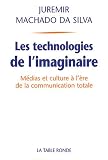 Les technologies de l'imaginaire : M�dias et culture � l'�re de la communication totale