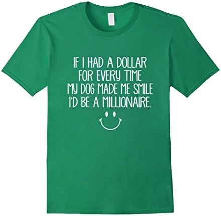 Men's If I Had A Dollar My Dog Made Me Smile Millionaire T Shirt Medium Kelly Green